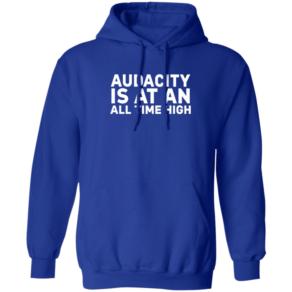 Audacity Is At An All Time High Shirt - Teechipus
