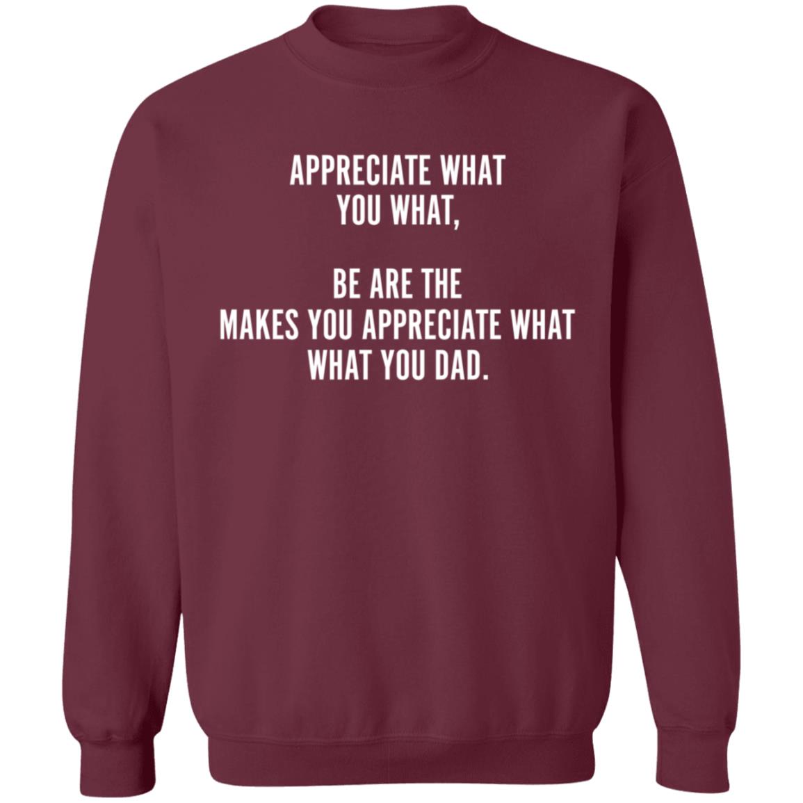 Appreciate What You What Be Are The Appreciate What You Dad Hoodie - Teechipus