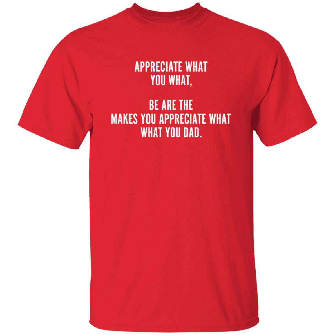 Appreciate What You What Be Are The Appreciate What You Dad Hoodie - Teechipus