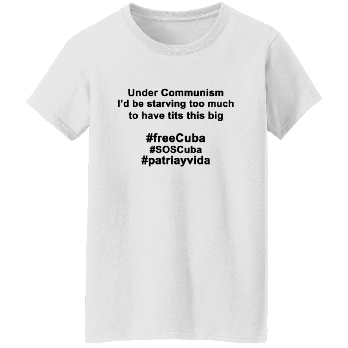 Under Communism I'd Be Starving Too Much To Have Tits This Big Shirt - Teechipus