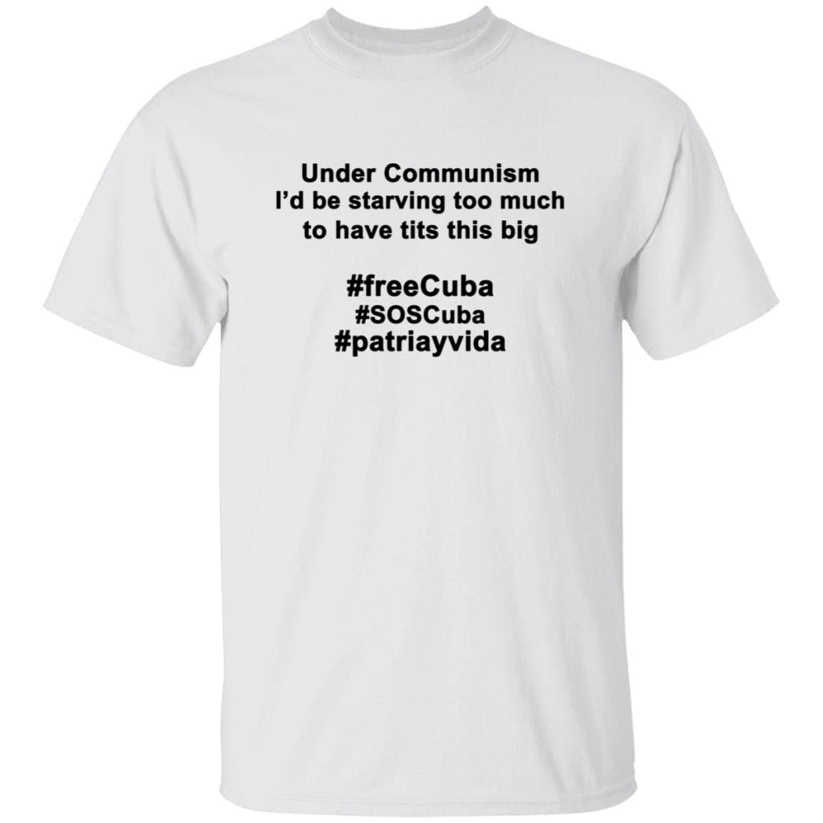 Under Communism I'd Be Starving Too Much To Have Tits This Big Shirt - Teechipus