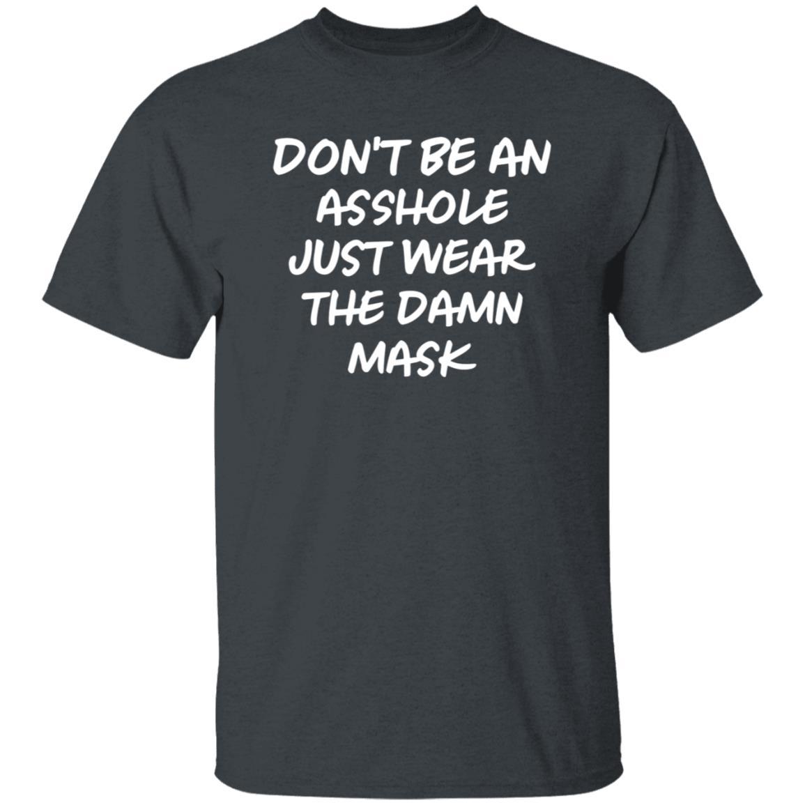 Don't Be An Asshole Just Wear The Damn Mask Shirt - Teechipus