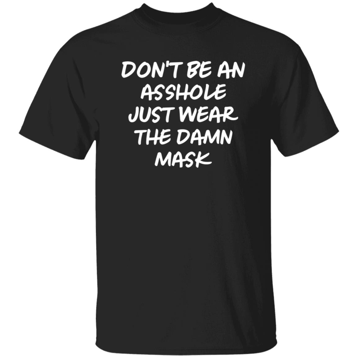 Don't Be An Asshole Just Wear The Damn Mask Shirt - Teechipus
