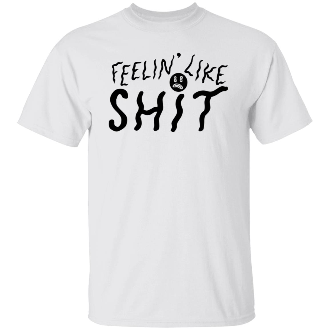 Feelin' Like Shit Shirt - Teechipus