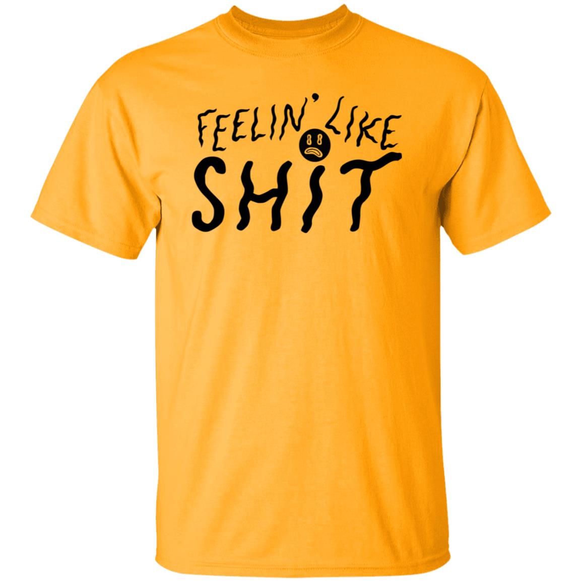 Feelin' Like Shit Shirt - Teechipus