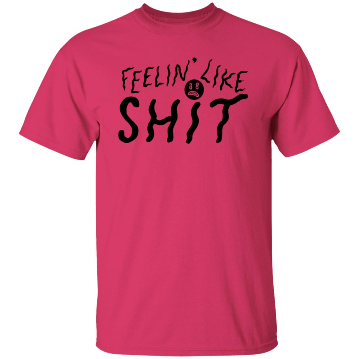 Feelin' Like Shit Shirt - Teechipus