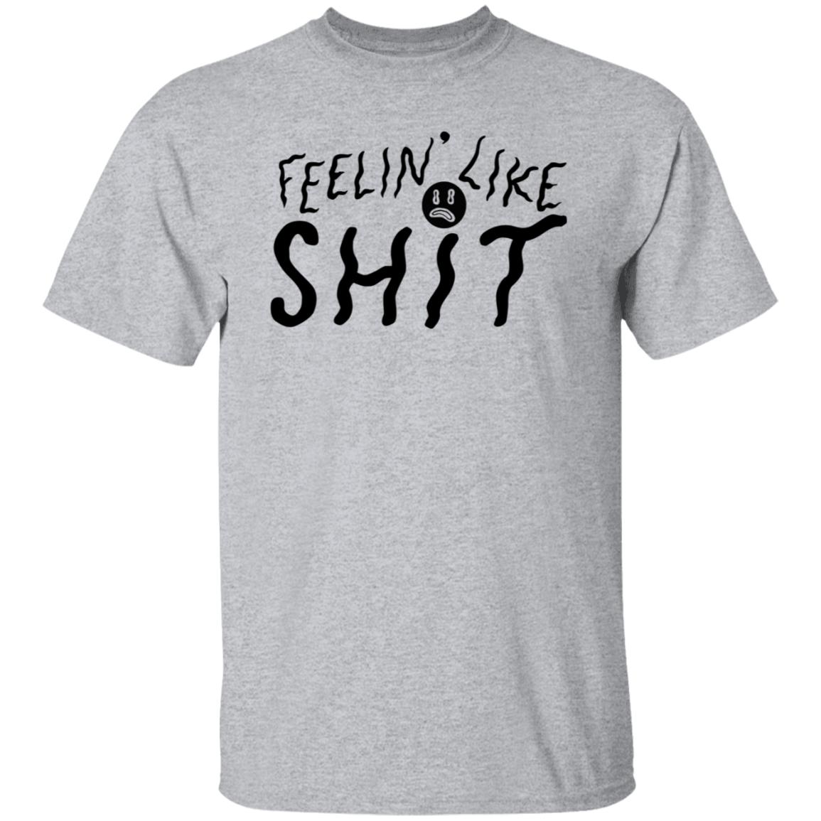 Feelin' Like Shit Shirt - Teechipus