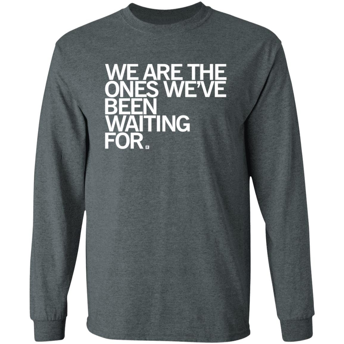 We Are Ones Been Waiting For Shirt Raygun Merch - Teechipus