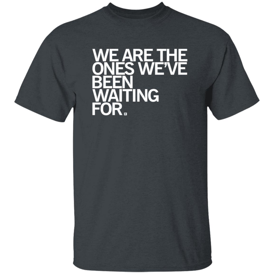 We Are Ones Been Waiting For Shirt Raygun Merch - Teechipus