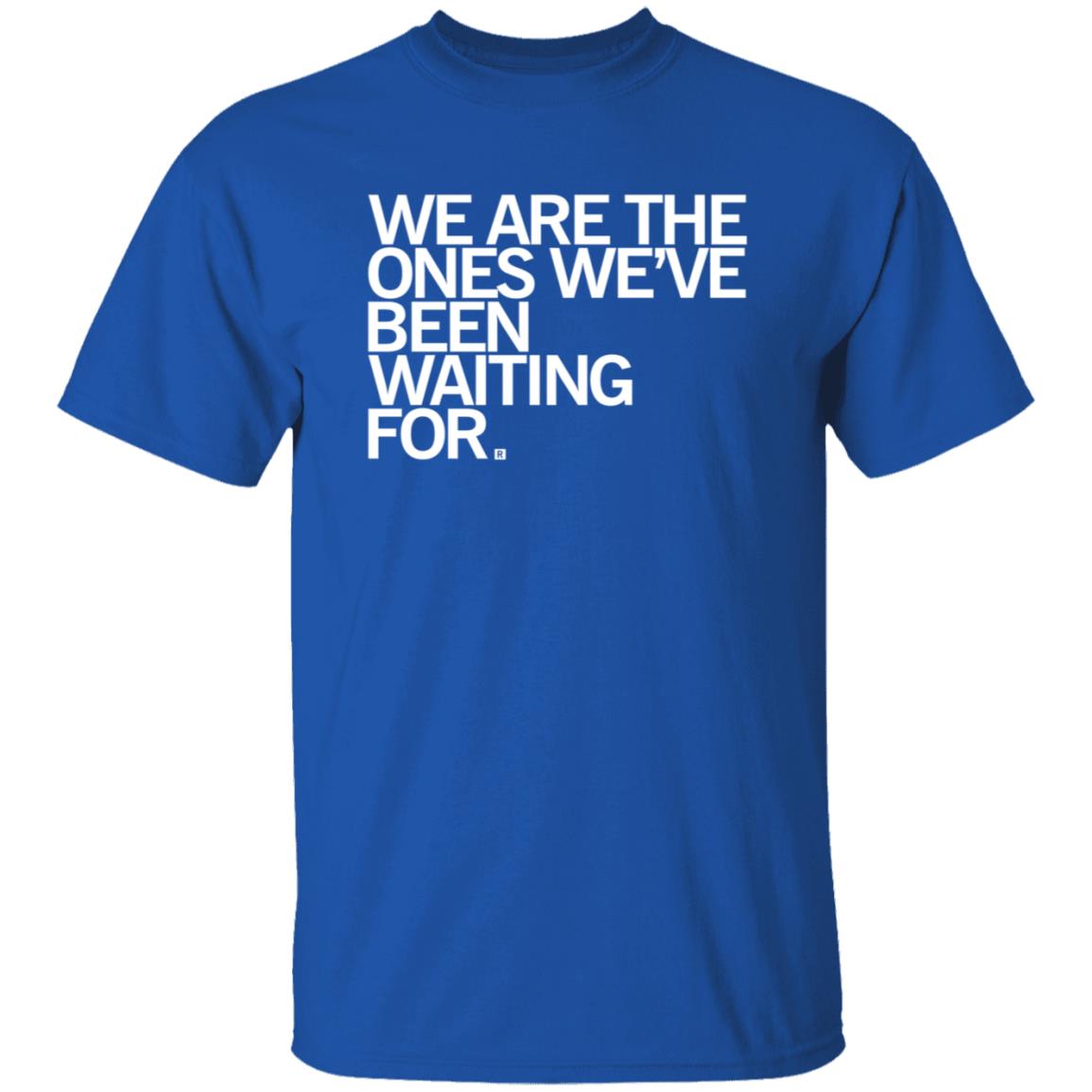 We Are Ones Been Waiting For Shirt Raygun Merch - Teechipus