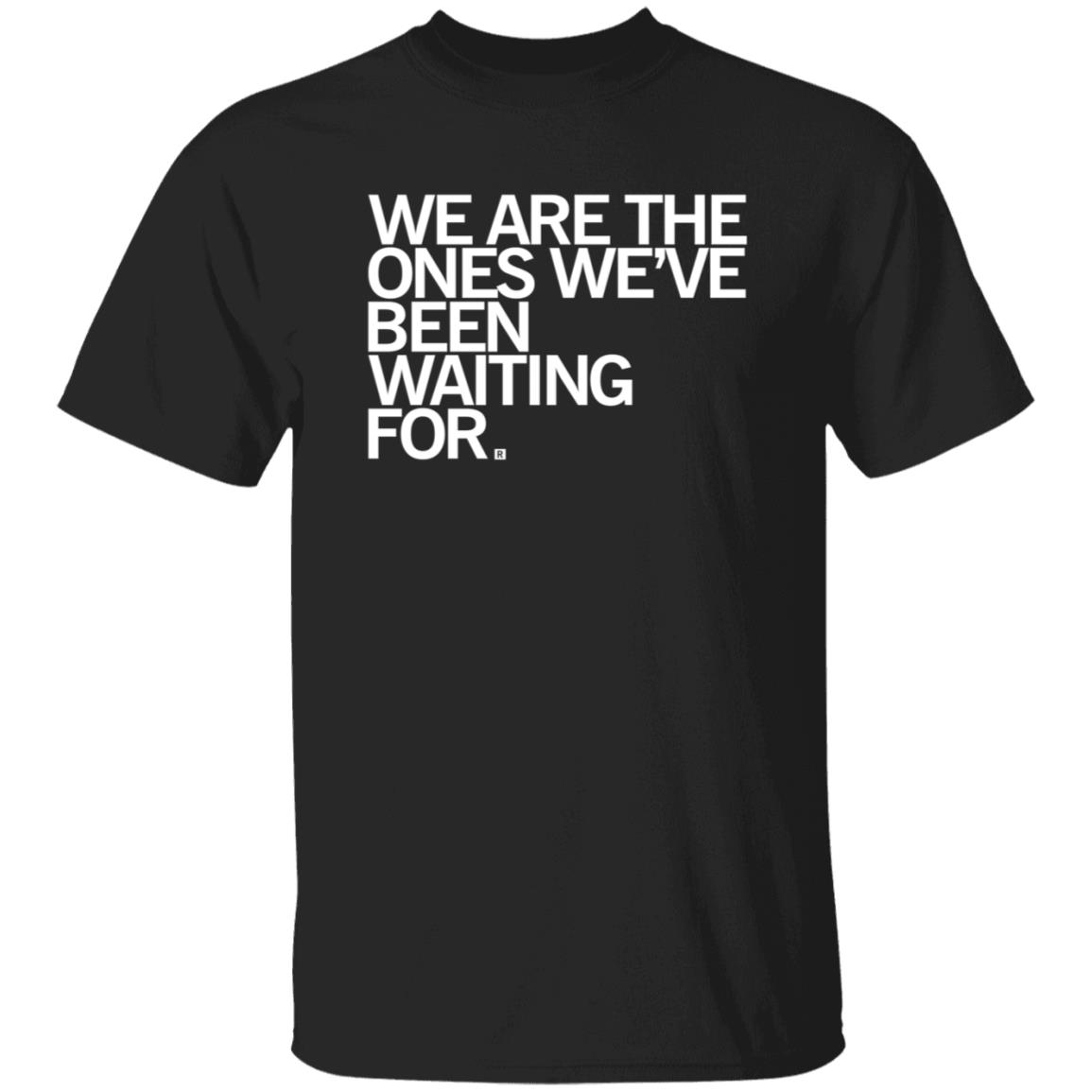 We Are Ones Been Waiting For Shirt Raygun Merch - Teechipus