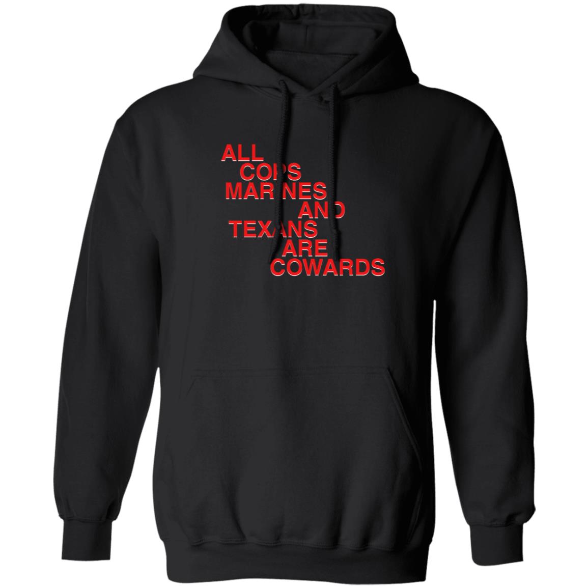 All Cops Marines And Texans Are Cowards Shirt - Teechipus