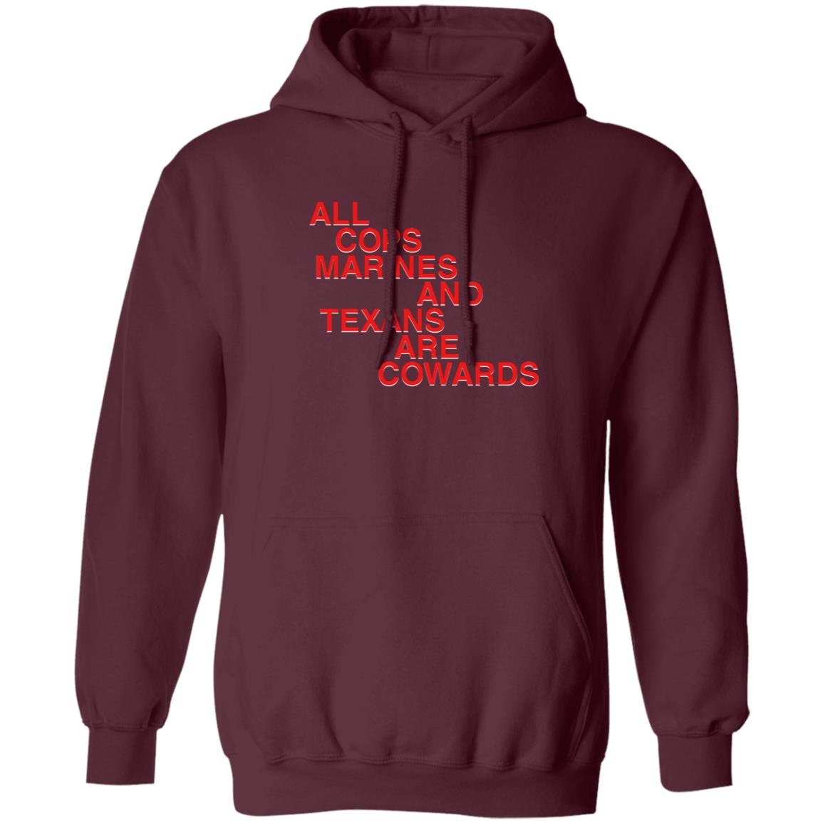All Cops Marines And Texans Are Cowards Shirt - Teechipus