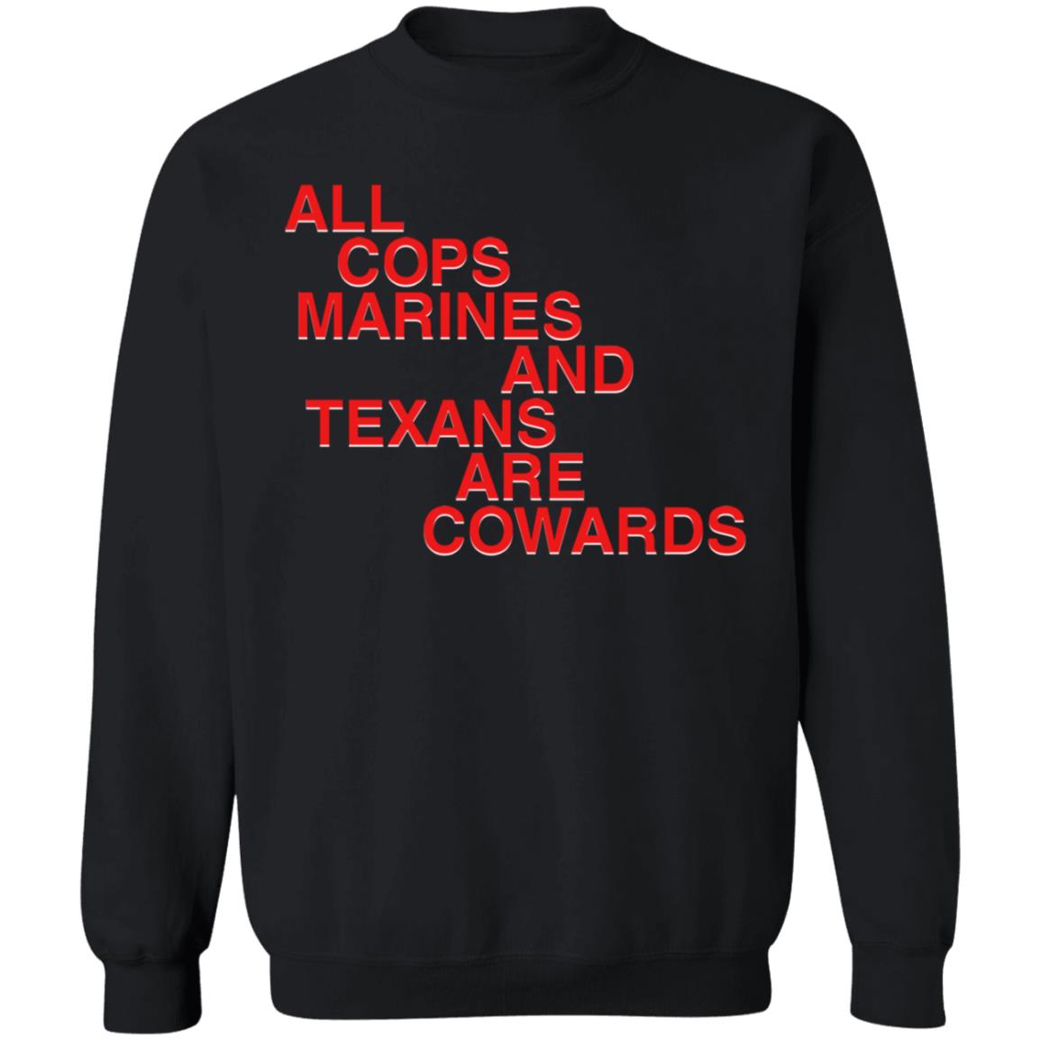 All Cops Marines And Texans Are Cowards Shirt - Teechipus