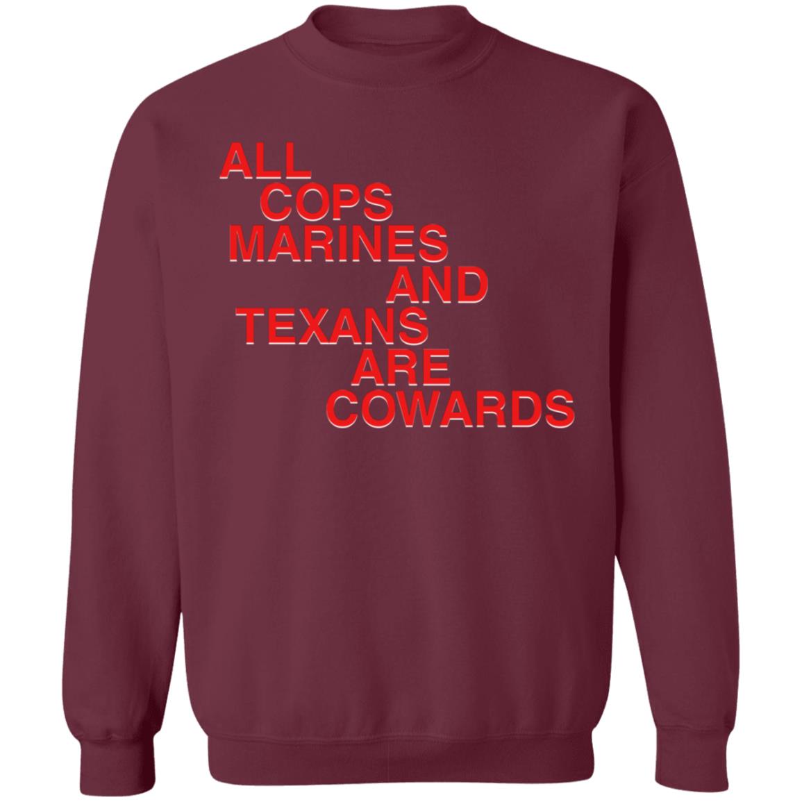 All Cops Marines And Texans Are Cowards Shirt - Teechipus