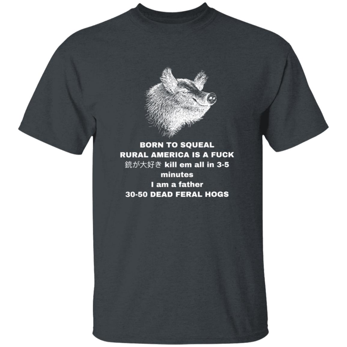 30-50 Feral Hogs Born To Squeal Rural America Is A Fuck Essential T-Shirt - Teechipus