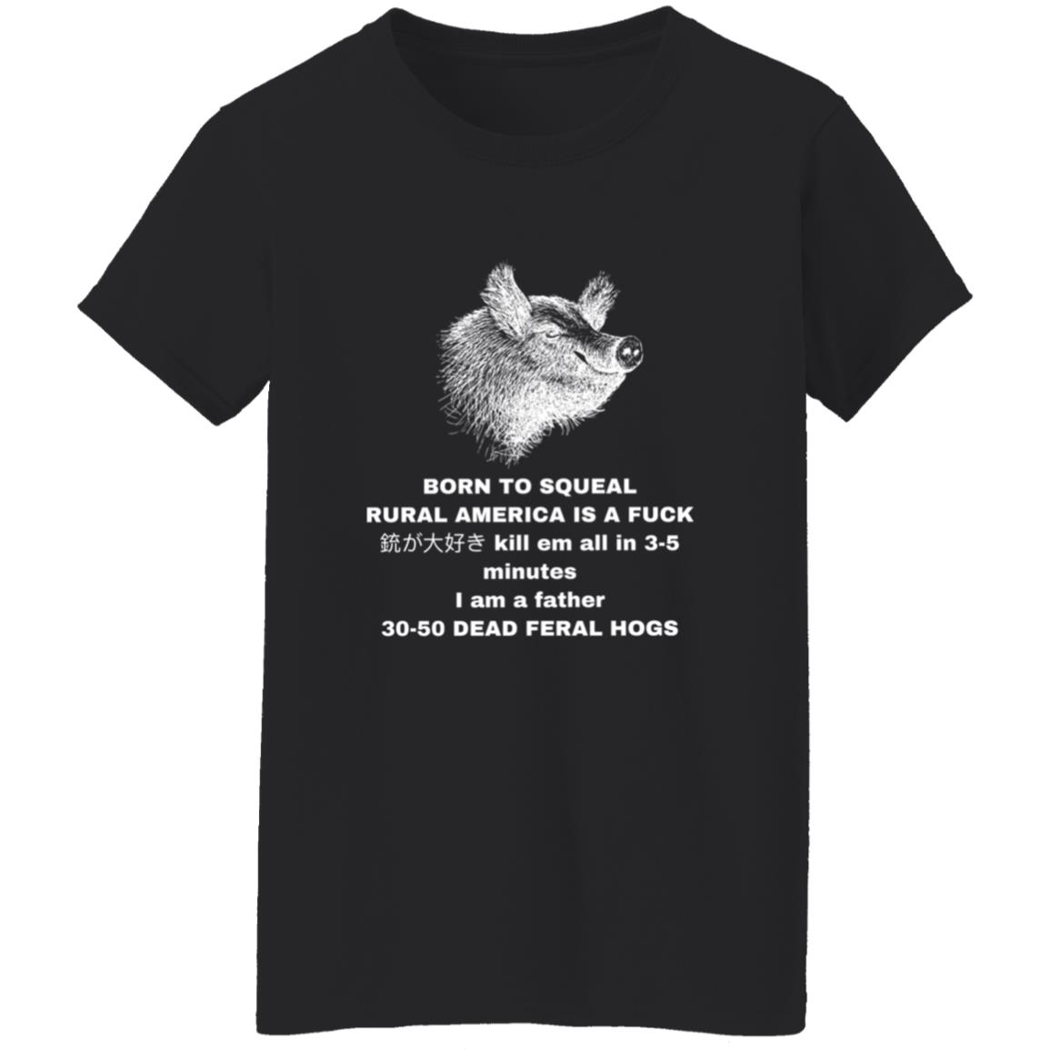 30-50 Feral Hogs Born To Squeal Rural America Is A Fuck Essential T-Shirt - Teechipus