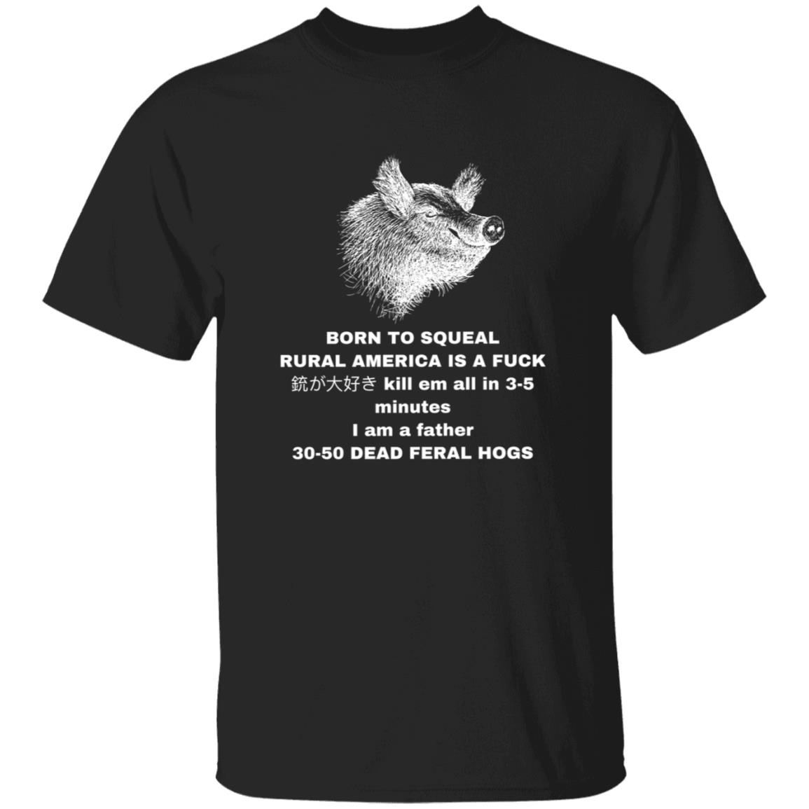 30-50 Feral Hogs Born To Squeal Rural America Is A Fuck Essential T-Shirt - Teechipus