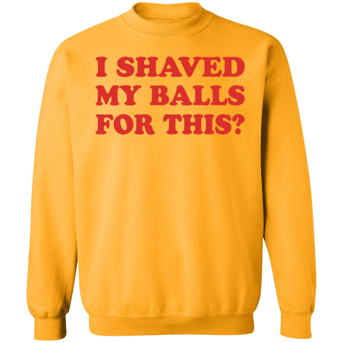 I Shaved My Balls For This T-Shirt - Teechipus