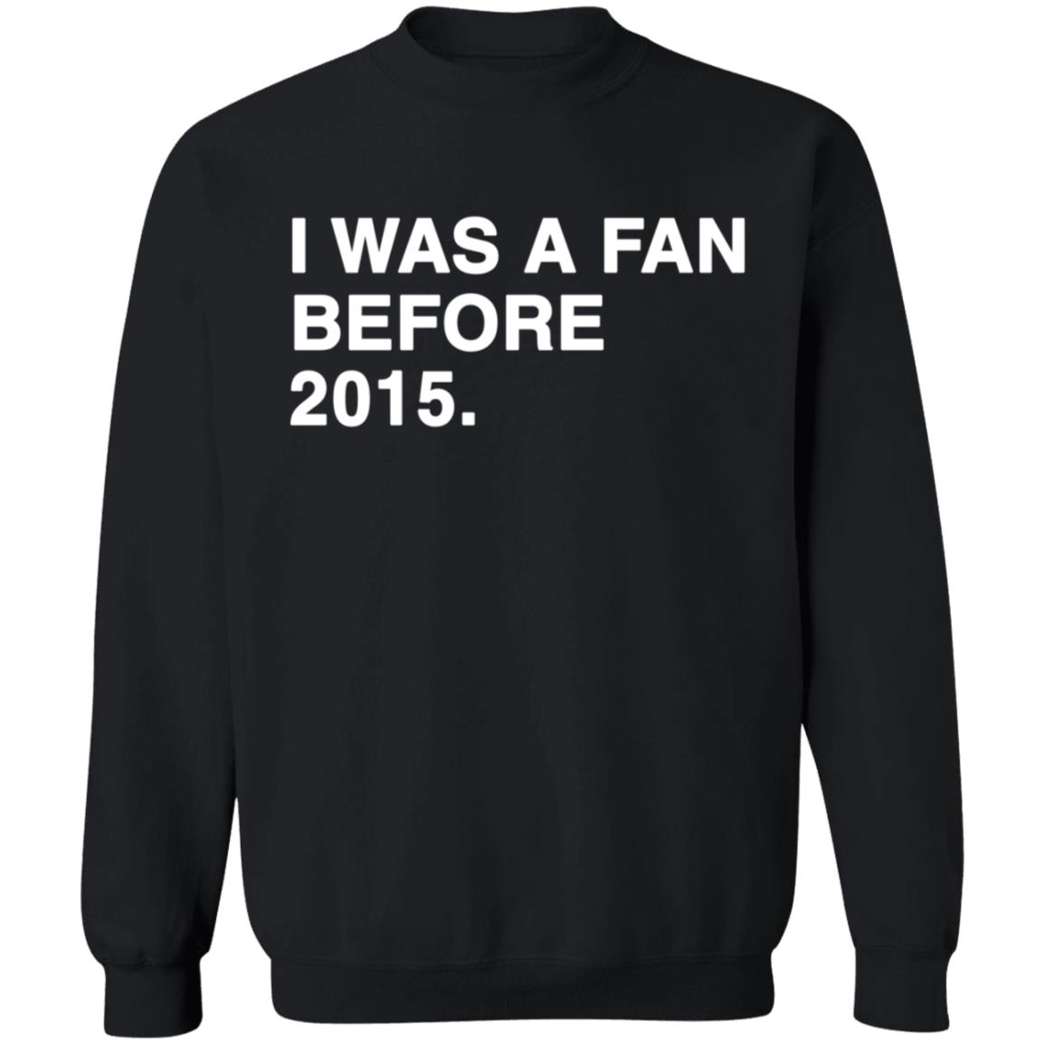 I Was A Fan Before 2015 Shirt - Teechipus