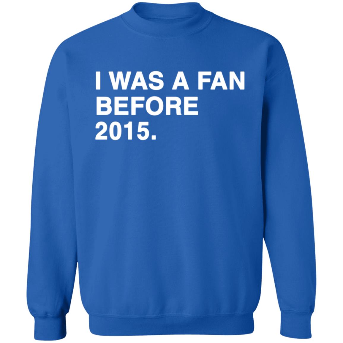 I Was A Fan Before 2015 Shirt - Teechipus