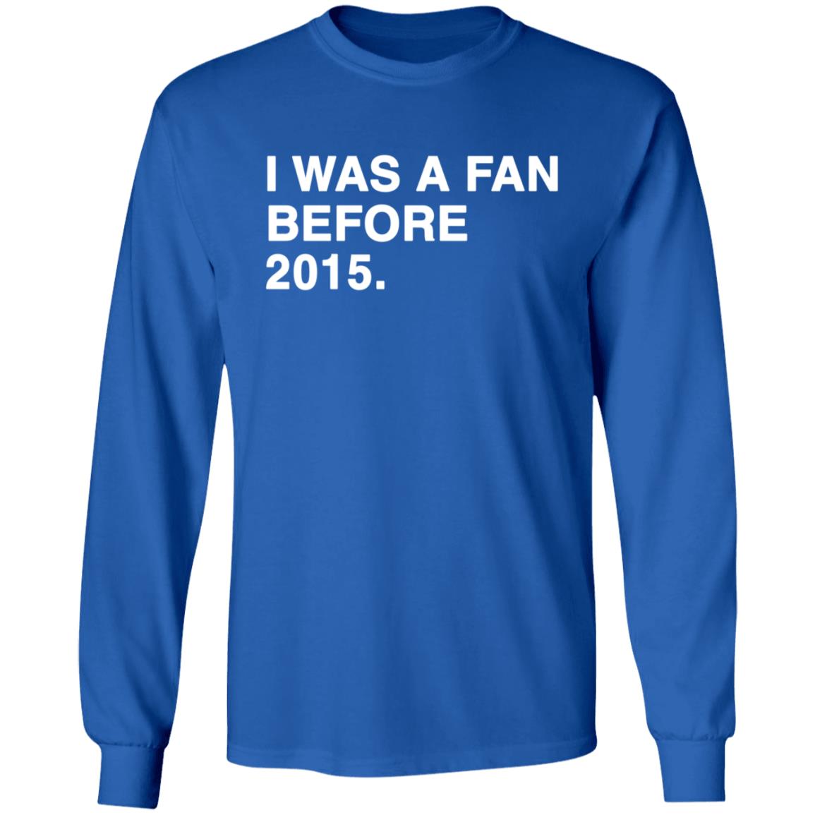 I Was A Fan Before 2015 Shirt - Teechipus