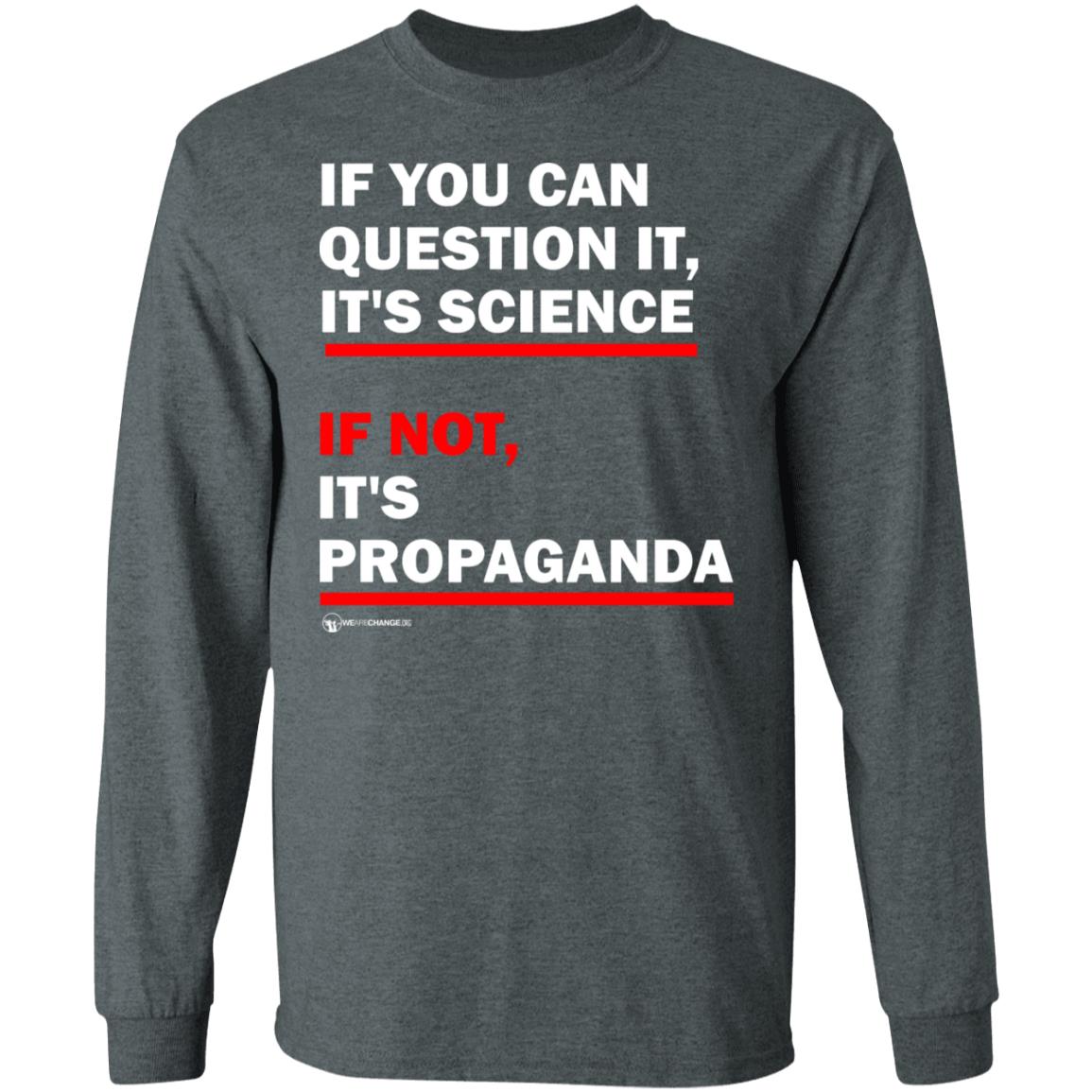 If You Can't Question It It Science If Not It's Propaganda Shirt - Teechipus