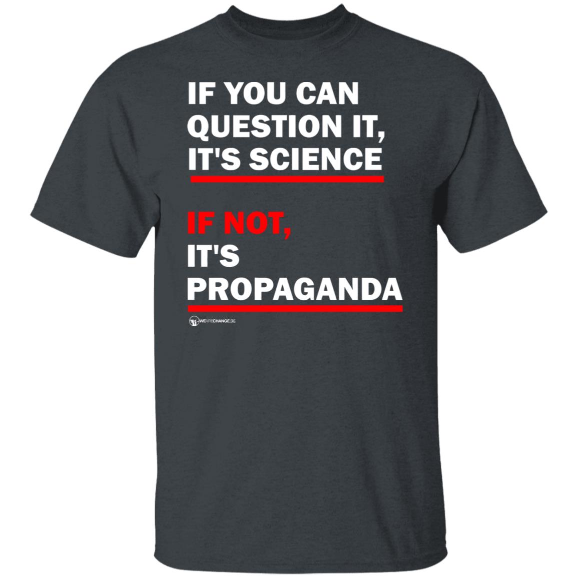 If You Can't Question It It Science If Not It's Propaganda Shirt - Teechipus