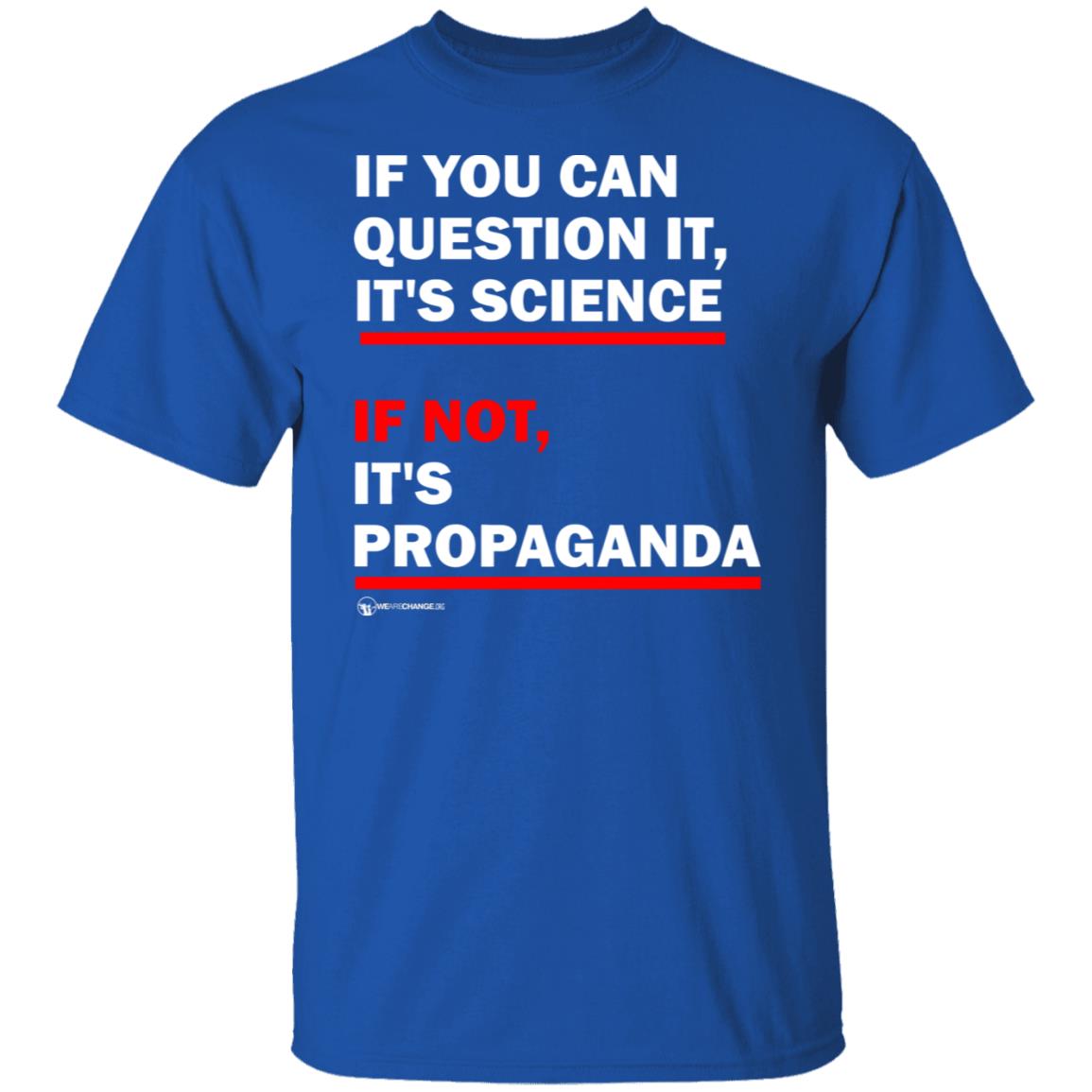 If You Can't Question It It Science If Not It's Propaganda Shirt - Teechipus