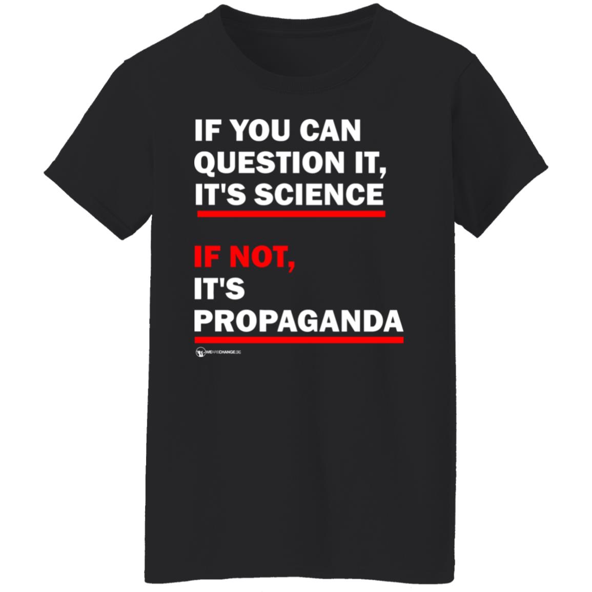If You Can't Question It It Science If Not It's Propaganda Shirt - Teechipus