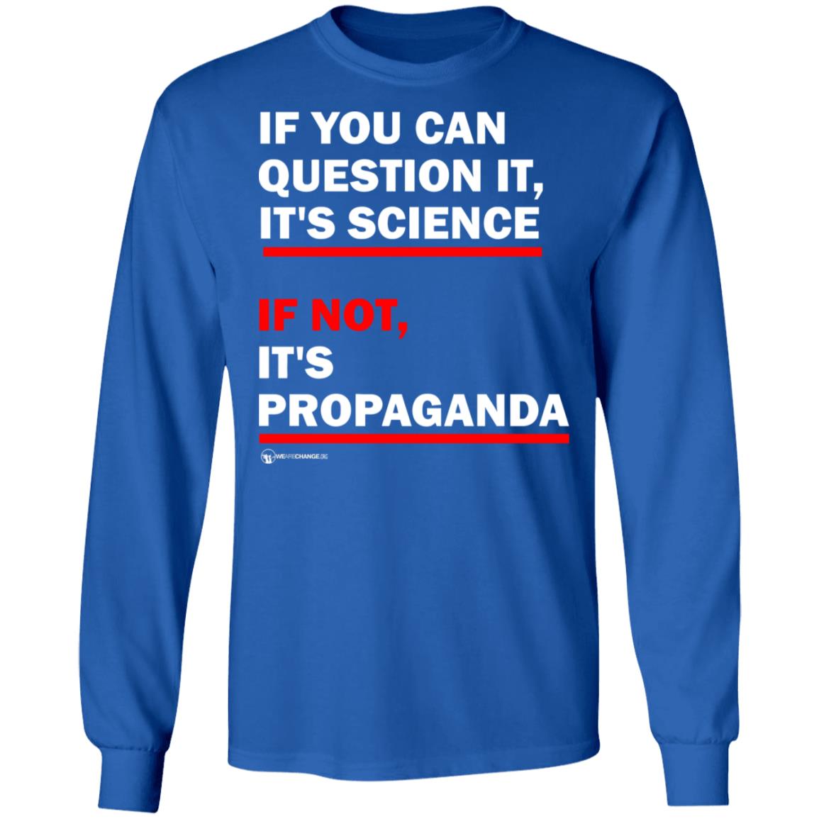 If You Can't Question It It Science If Not It's Propaganda Shirt - Teechipus