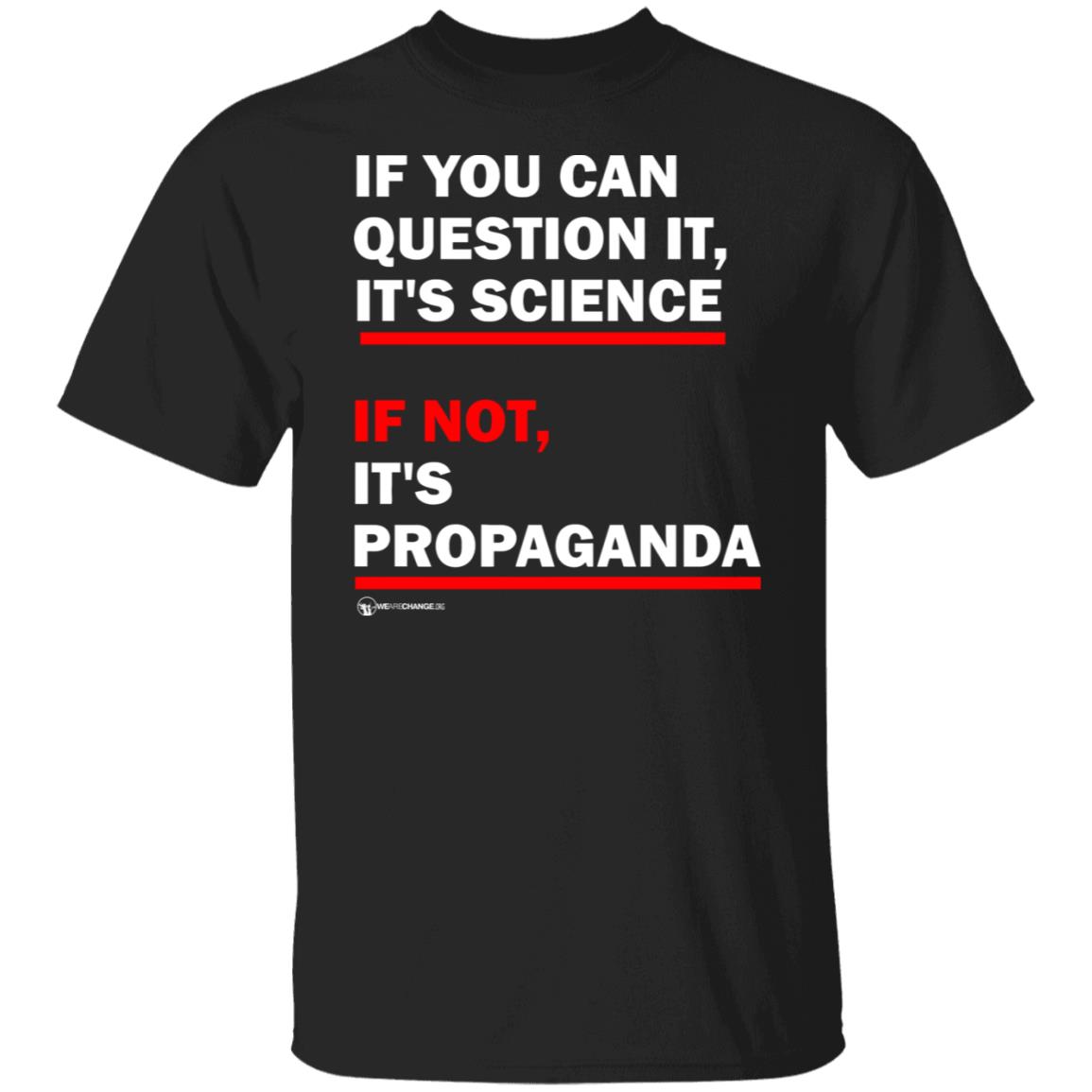 If You Can't Question It It Science If Not It's Propaganda Shirt - Teechipus