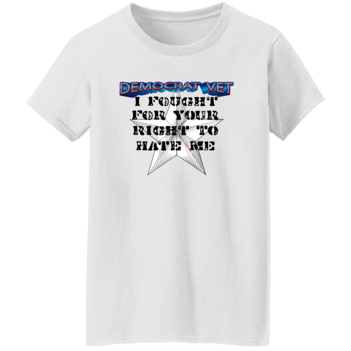 Amy- Democrat Vet- I Fought For Your Right To Hate Me Shirt - Teechipus