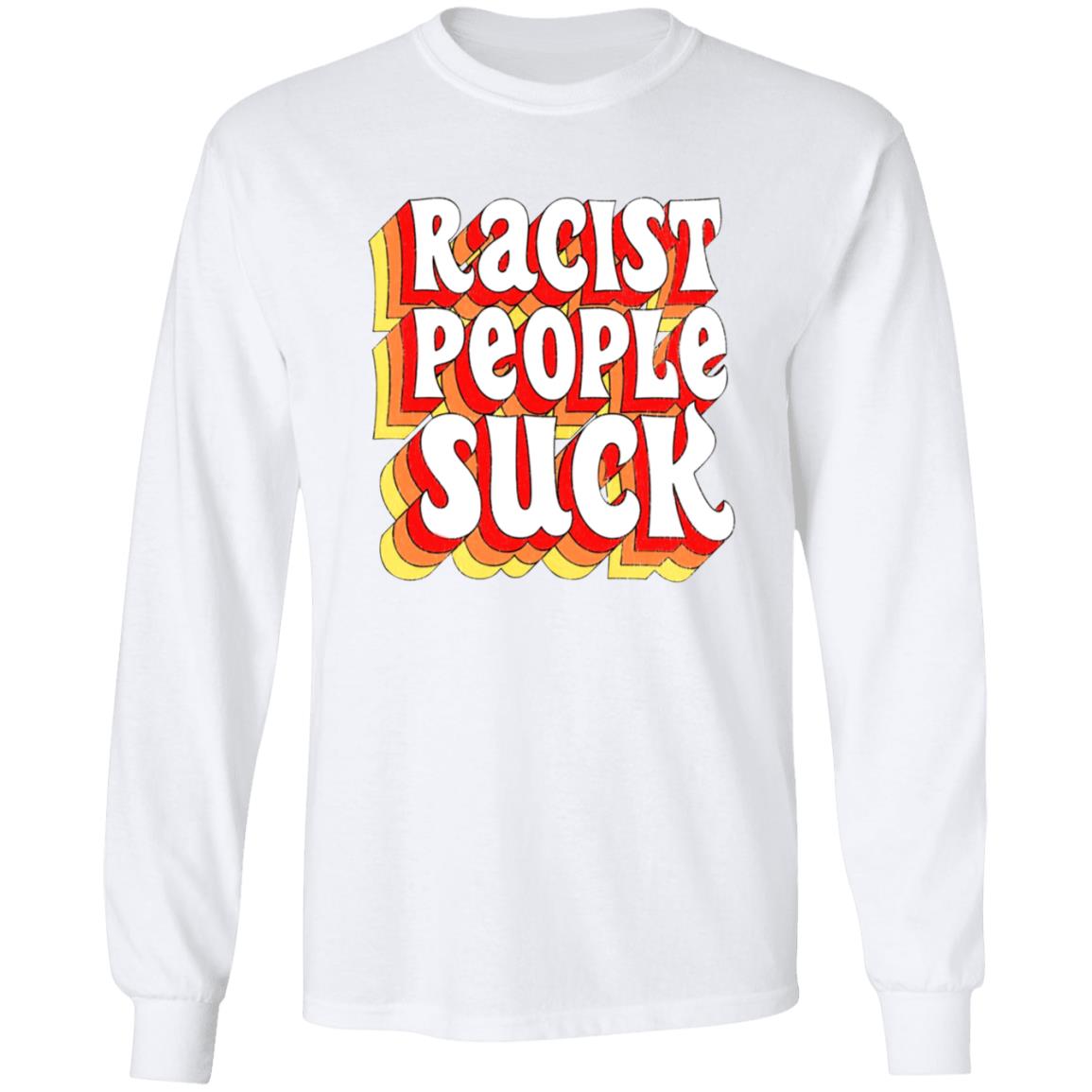Racist People Suck Shirt - Teechipus