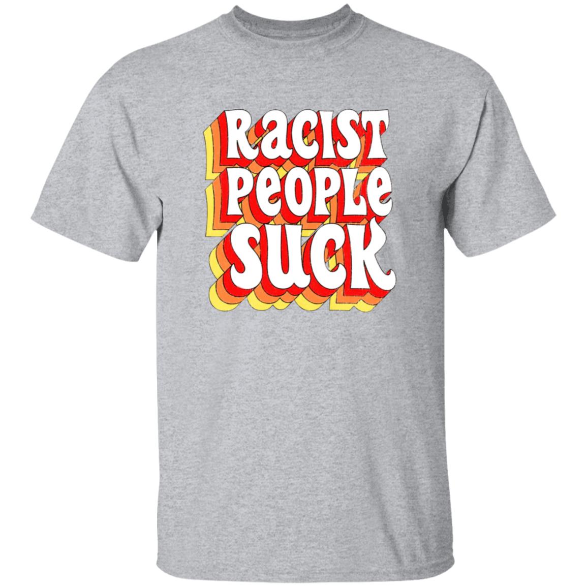 Racist People Suck Shirt - Teechipus