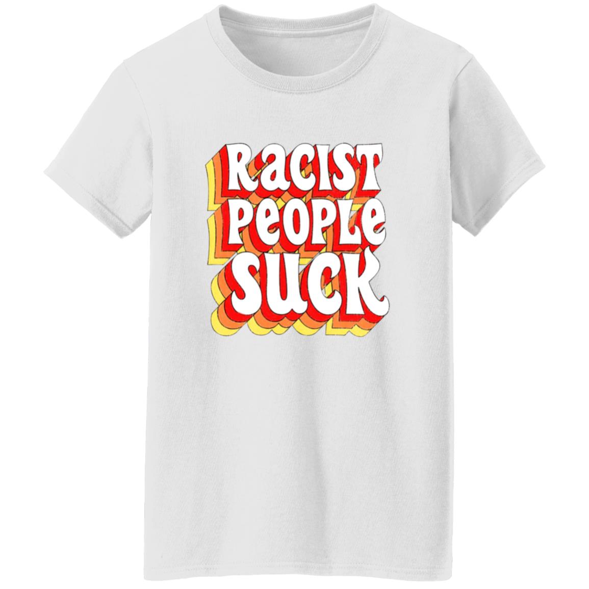 Racist People Suck Shirt - Teechipus