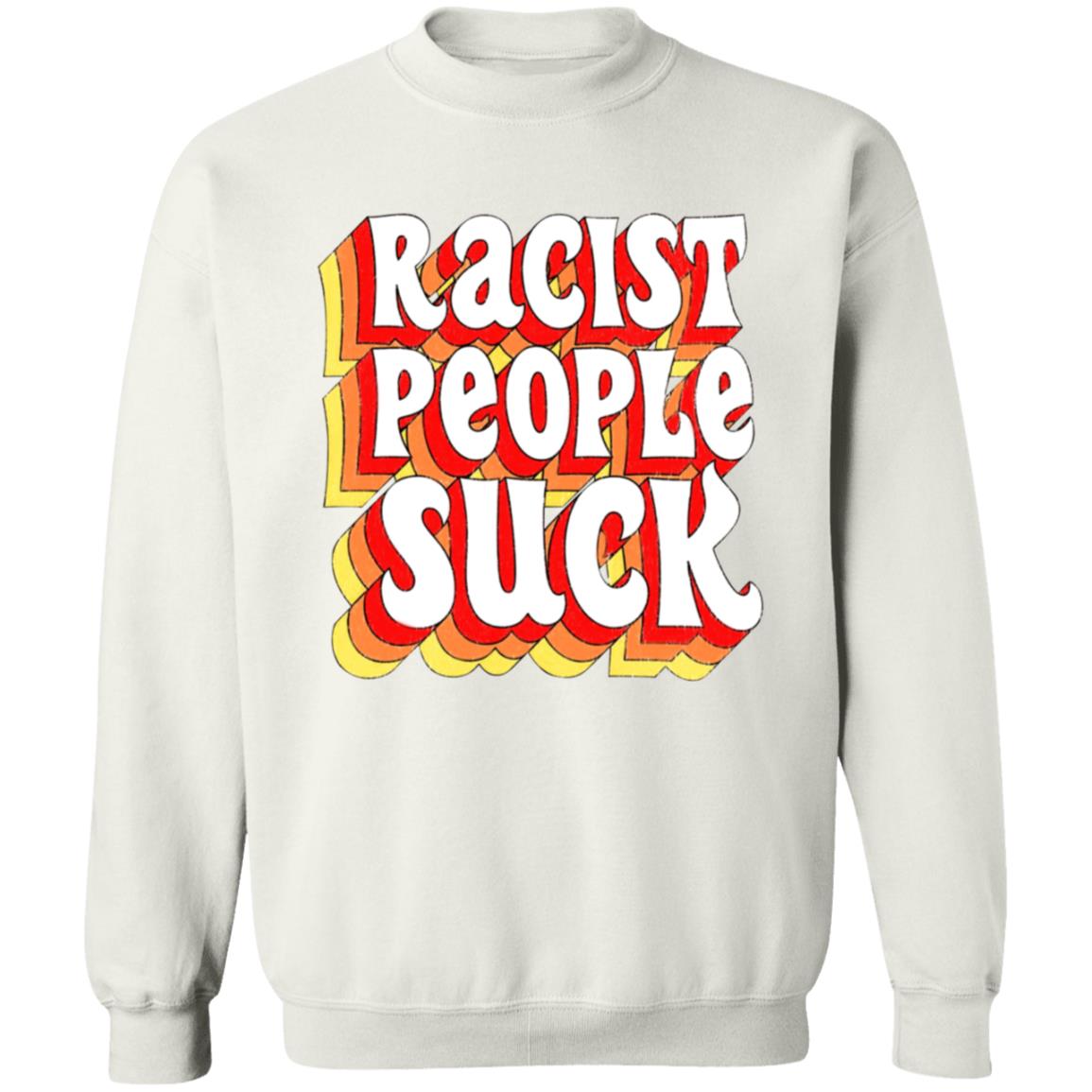 Racist People Suck Shirt - Teechipus