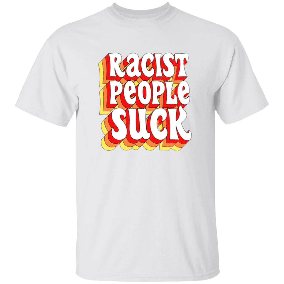 Racist People Suck Shirt - Teechipus