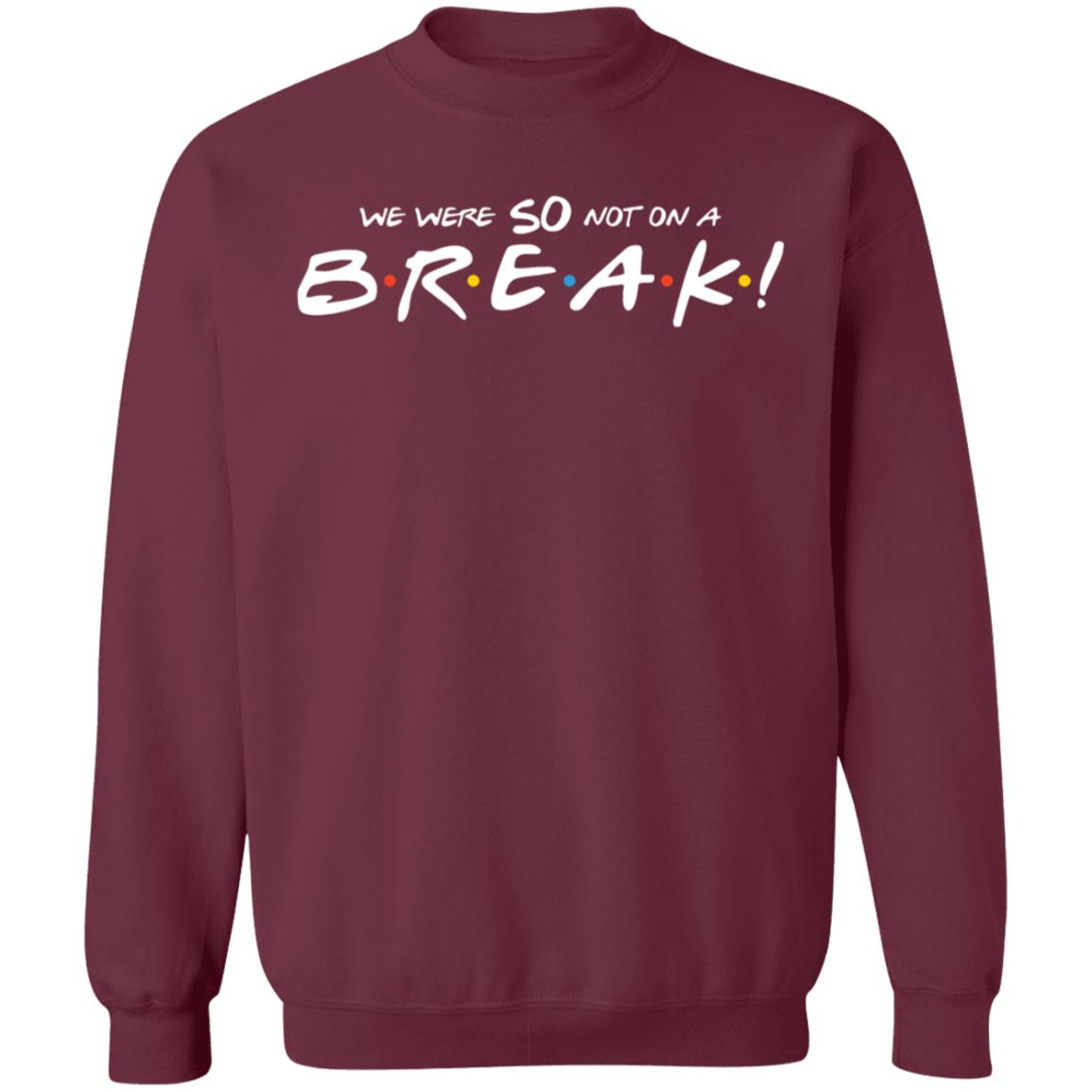 We Were So Not On A Break Shirt - Teechipus
