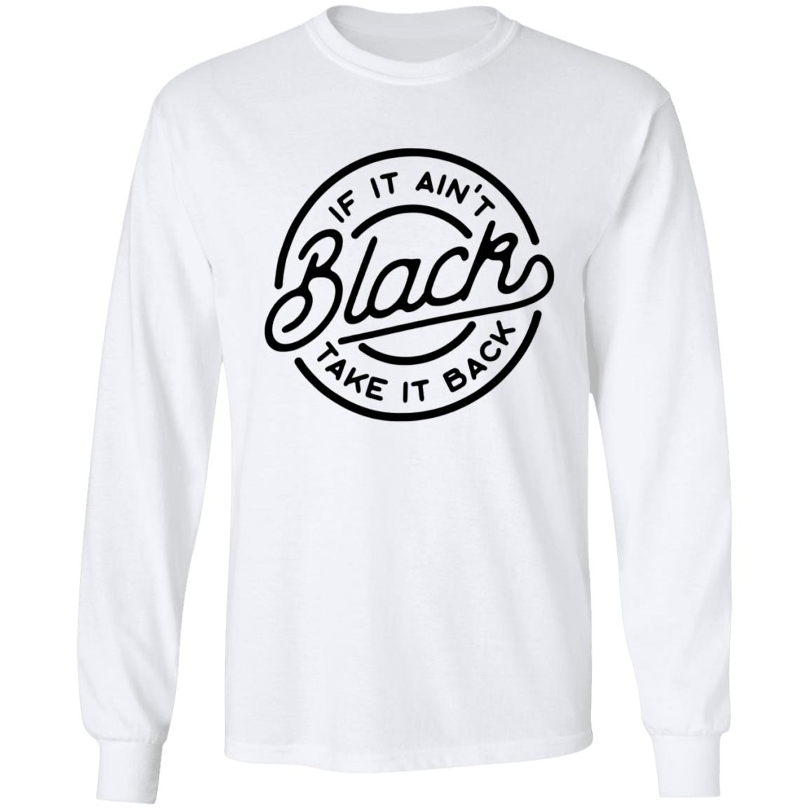 If It Ain't Black Take It Back Shirt - Teechipus