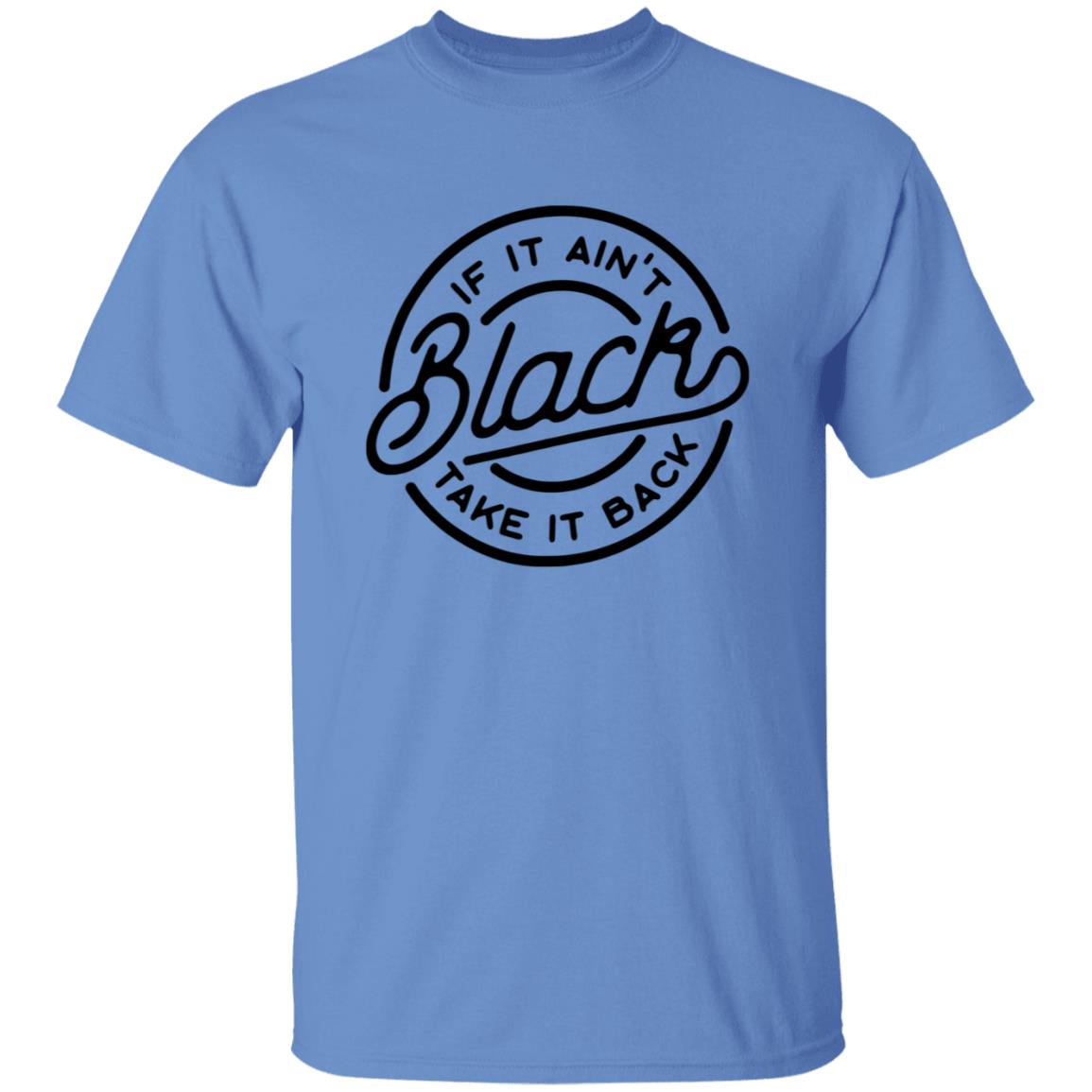 If It Ain't Black Take It Back Shirt - Teechipus