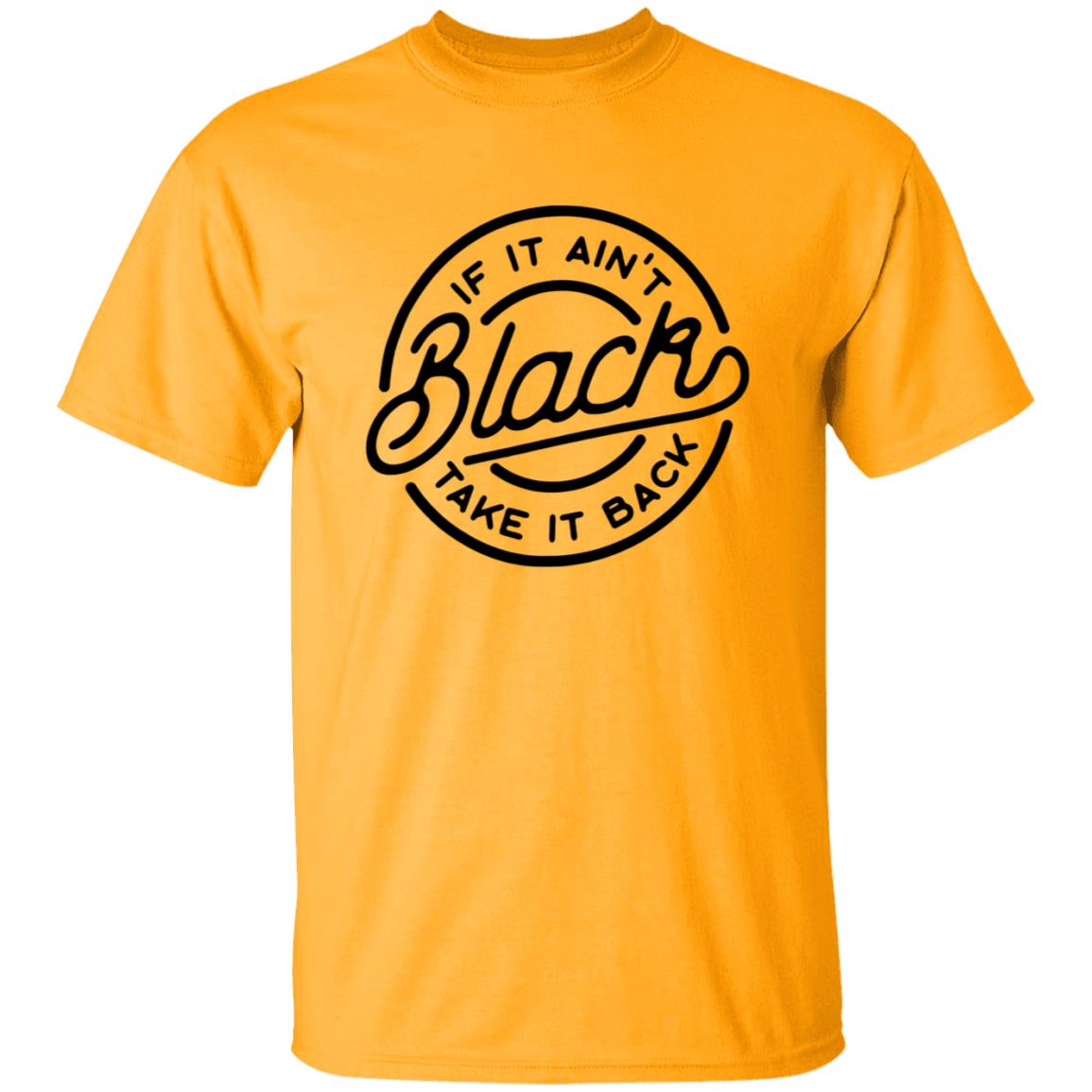 If It Ain't Black Take It Back Shirt - Teechipus