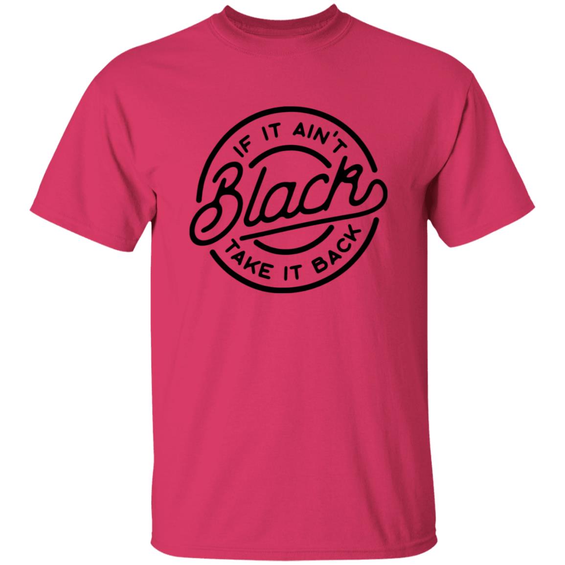 If It Ain't Black Take It Back Shirt - Teechipus