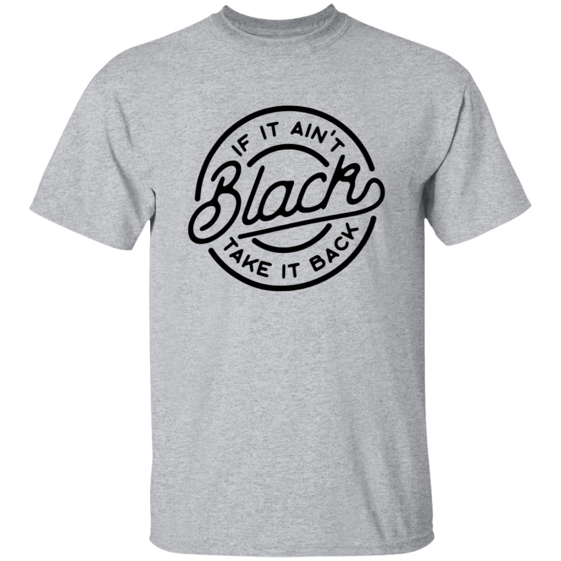 If It Ain't Black Take It Back Shirt - Teechipus