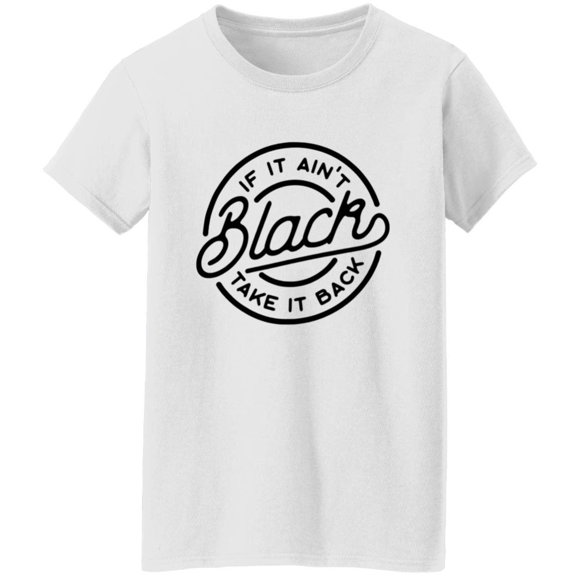If It Ain't Black Take It Back Shirt - Teechipus
