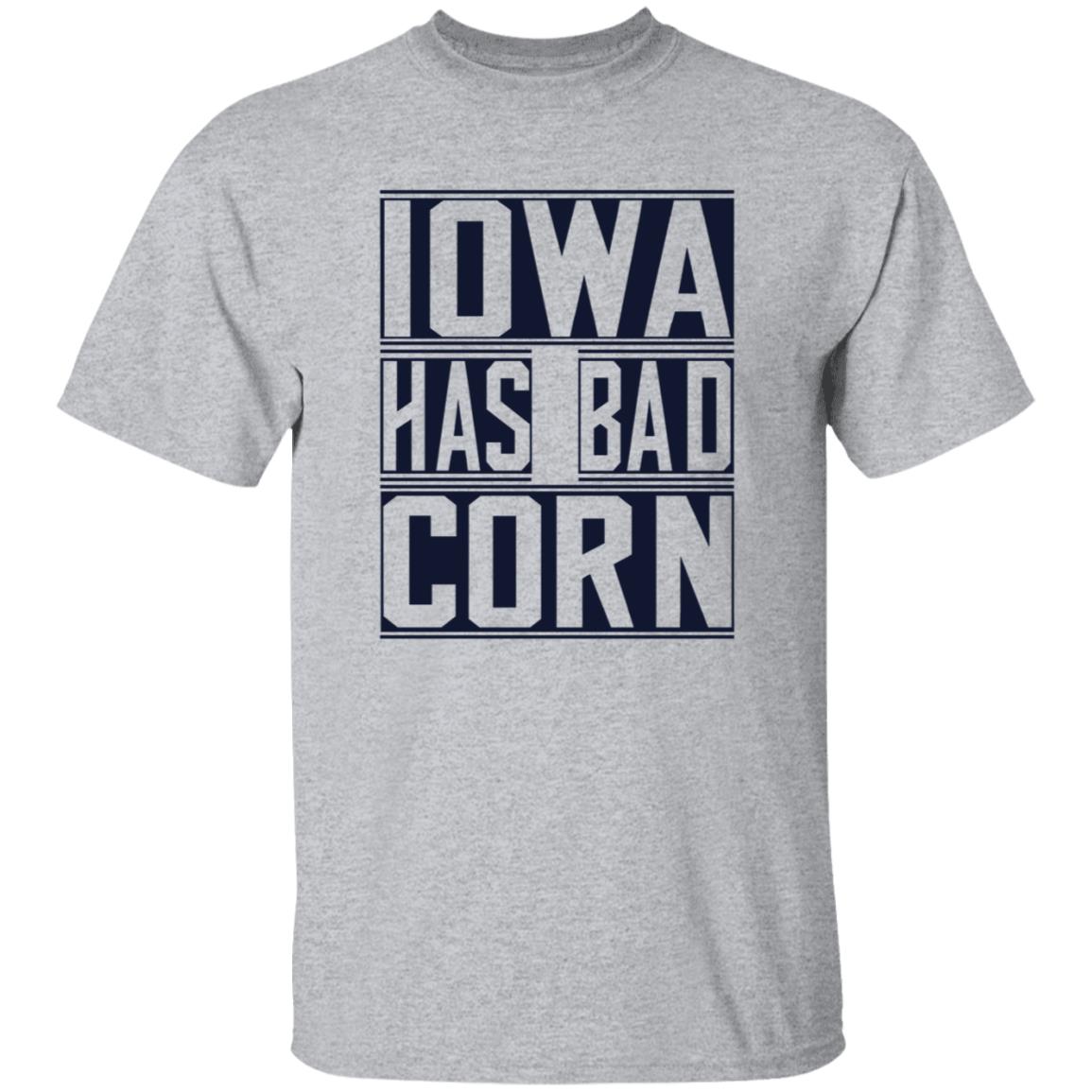 Iowa Has Bad Corn Shirt - Teechipus