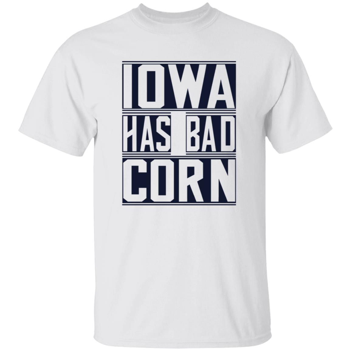Iowa Has Bad Corn Shirt - Teechipus