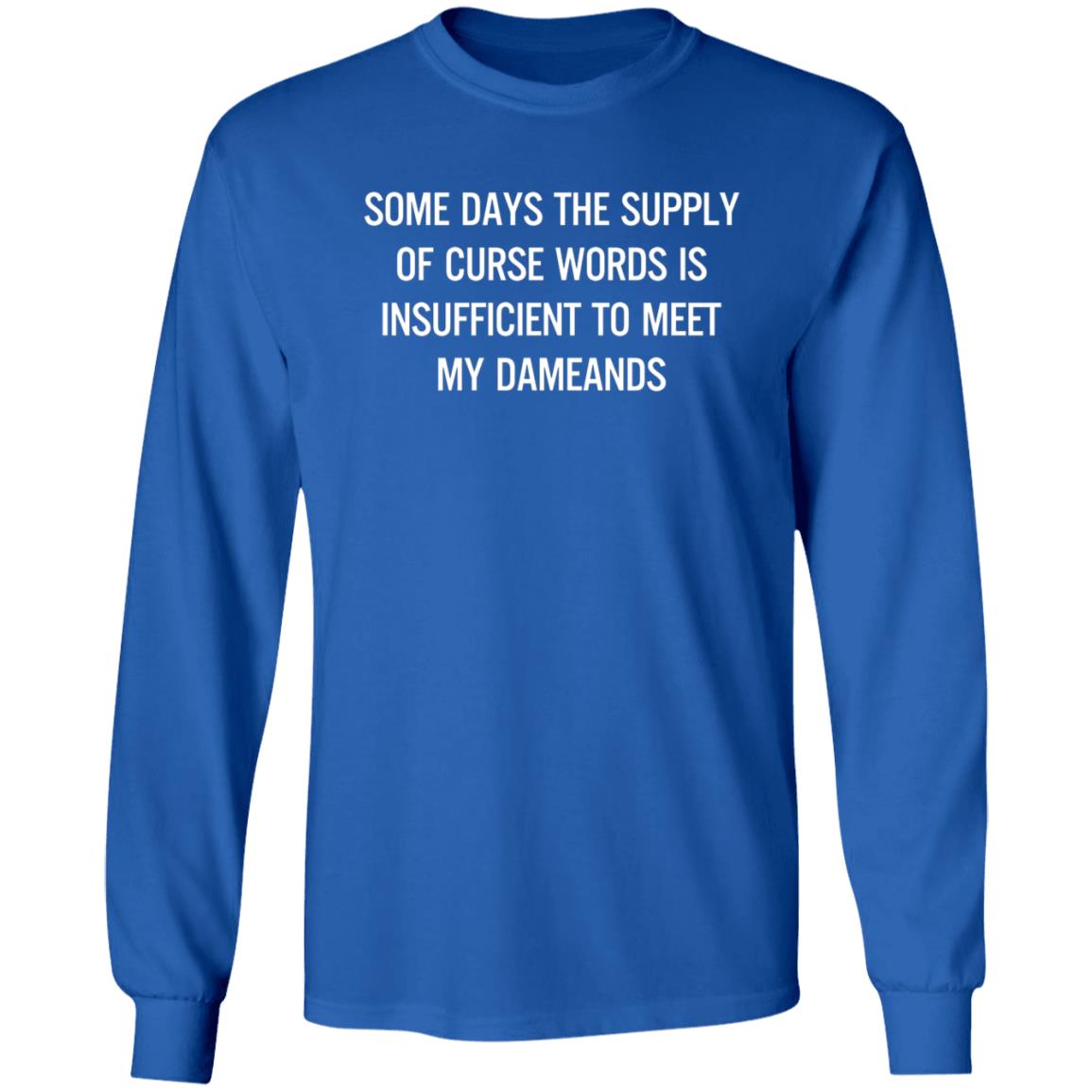Some Days The Supply Of Curse Words Is Insufficient To Meet My Demands Shirt - Teechipus