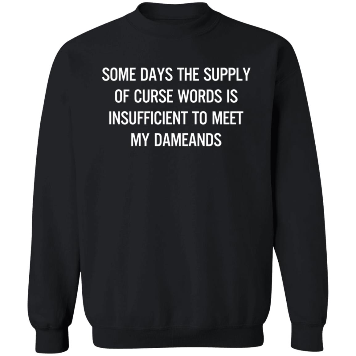 Some Days The Supply Of Curse Words Is Insufficient To Meet My Demands Shirt - Teechipus