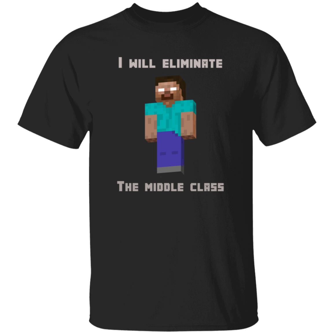 I Will Eliminate The Middle Class Herobrine Shirt - Teechipus
